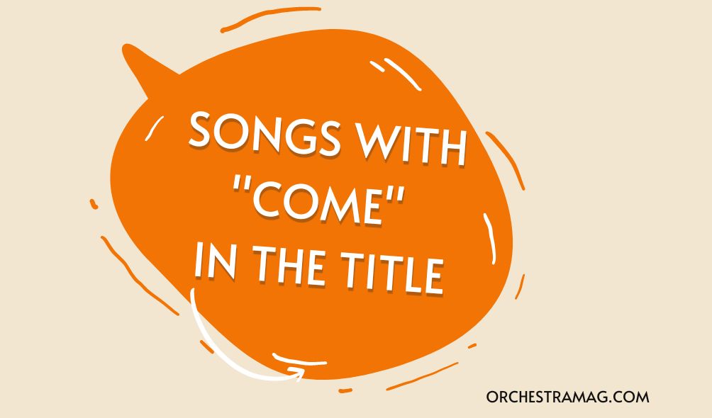 6-great-songs-with-come-in-the-title-orchestramag