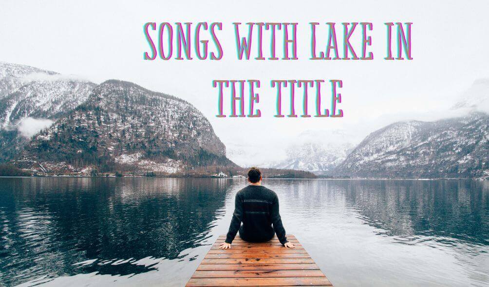 6 Great Songs With Lake In The Title